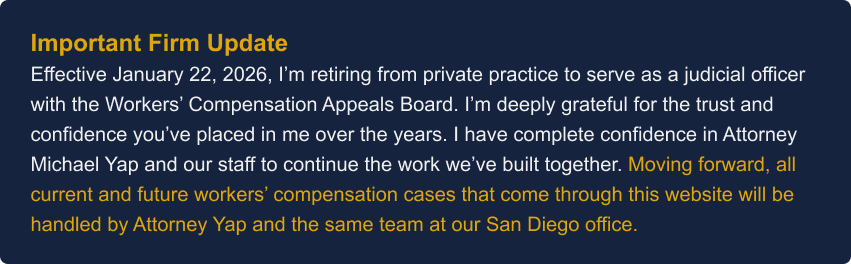 Notice announcing attorney retirement from private practice effective January 22, 2026, with workers’ compensation cases transitioning to Attorney Michael Yap and the San Diego office team.